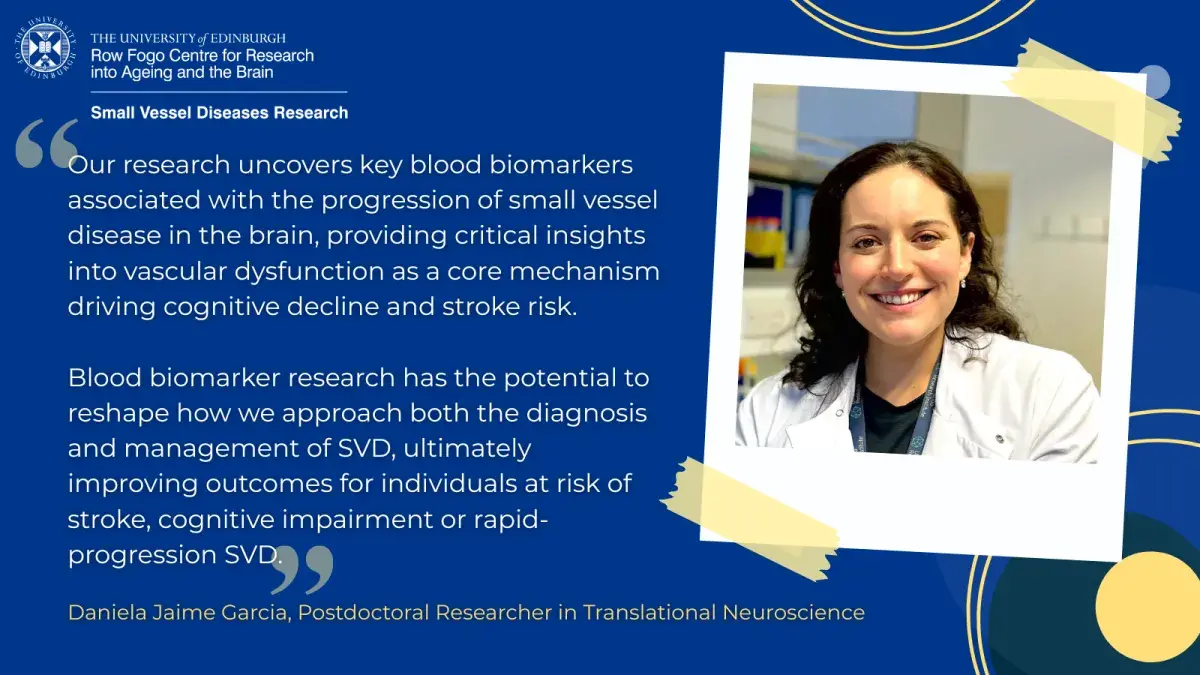Daniela Jaime Garcia and the quote “Our research uncovers key blood biomarkers associated with the progression of small vessel disease in the brain, providing critical insights into vascular dysfunction as a core mechanism driving cognitive decline and stroke risk. Blood biomarker research has the potential to reshape how we approach both the diagnosis and management of SVD, ultimately improving outcomes for individuals at risk of stroke, cognitive impairment or rapid-progression SVD.”
