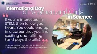 “If you’re interested in STEM, then follow your heart. You could end up in a career that you find exciting and fulfilling (and pays the bills).” - Dr Francesca Chappell, Senior Medical Statistician, Scientific Committee Member