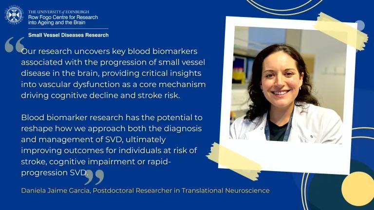 Daniela Jaime Garcia and the quote “Our research uncovers key blood biomarkers associated with the progression of small vessel disease in the brain, providing critical insights into vascular dysfunction as a core mechanism driving cognitive decline and stroke risk. Blood biomarker research has the potential to reshape how we approach both the diagnosis and management of SVD, ultimately improving outcomes for individuals at risk of stroke, cognitive impairment or rapid-progression SVD.”